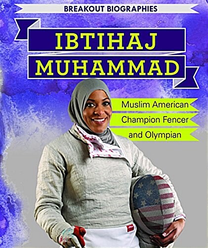 Ibtihaj Muhammad: Muslim American Champion Fencer and Olympian (Library Binding)