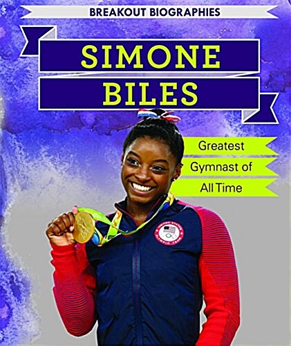 Simone Biles: Greatest Gymnast of All Time (Library Binding)