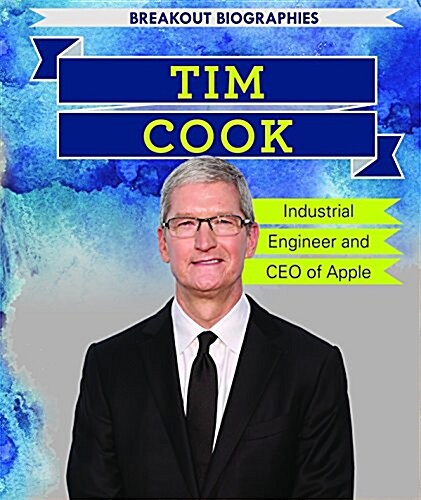 Tim Cook: Industrial Engineer and CEO of Apple (Library Binding)