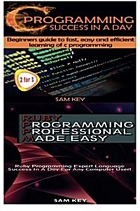 C Programming Success in a Day & Ruby Programming Professional Made Easy (Paperback)