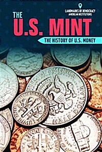 The U.S. Mint: The History of U.S. Money (Library Binding)