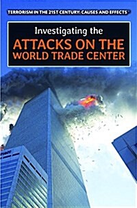 Investigating the Attacks on the World Trade Center (Library Binding)