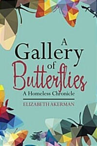 A Gallery of Butterflies: A Homeless Chronicle (Paperback)