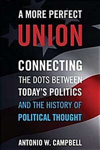 A More Perfect Union: Connecting the Dots Between Todays Politics and the History of Political Thought (Paperback, ARC)