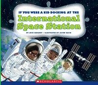If You Were a Kid Docking at the International Space Station (If You Were a Kid) (Paperback)