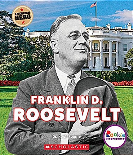 Franklin D. Roosevelt: American Hero (Rookie Biographies) (Paperback)