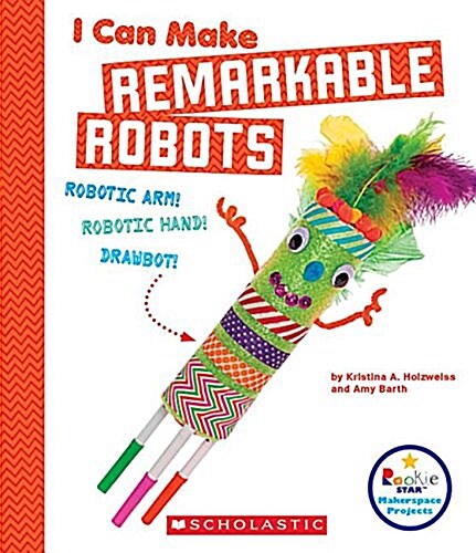 I Can Make Remarkable Robots (Rookie Star: Makerspace Projects) (Paperback)