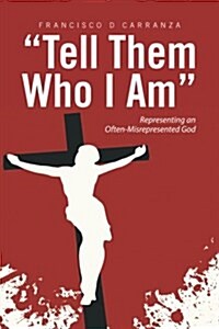 Tell Them Who I Am: Representing an Often-Misrepresented God (Paperback)