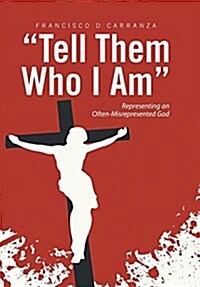 Tell Them Who I Am: Representing an Often-Misrepresented God (Hardcover)