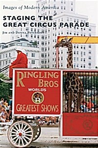 Staging the Great Circus Parade (Hardcover)