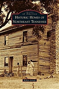 Historic Homes of Northeast Tennessee (Hardcover)