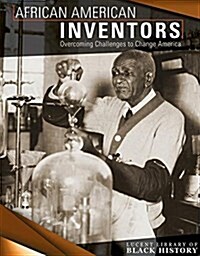 African American Inventors: Overcoming Challenges to Change America (Library Binding)