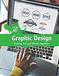 Graphic Design: Putting Art and Words Together (Library Binding)