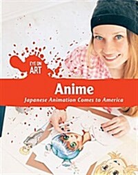 Anime: Japanese Animation Comes to America (Library Binding)