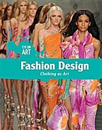 Fashion Design: Clothing as Art (Library Binding)