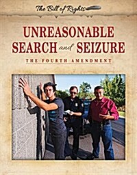 Unreasonable Search and Seizure: The Fourth Amendment (Library Binding)