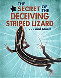 The Secret of the Deceiving Striped Lizard...and More! (Library Binding)