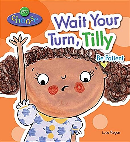 Wait Your Turn, Tilly: Be Patient (Library Binding)