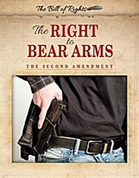 The Right to Bear Arms: The Second Amendment (Paperback)