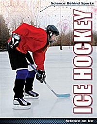 Ice Hockey: Science on Ice (Library Binding)