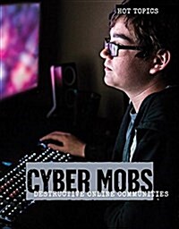 Cyber Mobs: Destructive Online Communities (Library Binding)