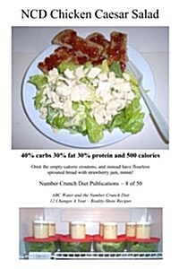 Ncd Chicken Caesar Salad: 40% Carbs 30% Fat 30% Protein and 500 Calories (Paperback)