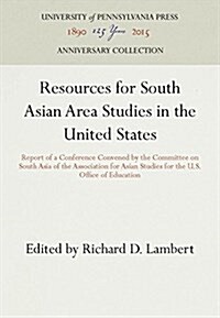 Resources for South Asian Area Studies in the United States: Report of a Conference Convened by the Committee on South Asia of the Association for Asi (Hardcover, Reprint 2016)