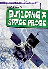 Gareths Guide to Building a Space Probe (Library Binding)