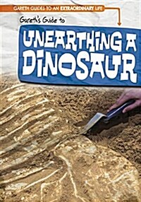Gareths Guide to Unearthing a Dinosaur (Library Binding)