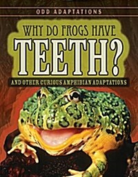 Why Do Frogs Have Teeth?: And Other Curious Amphibian Adaptations (Paperback)