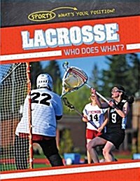 Lacrosse: Who Does What? (Library Binding)