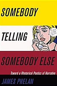 Somebody Telling Somebody Else: A Rhetorical Poetics of Narrative (Paperback)