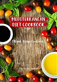 Mediterranean Diet Cookbook: Blank Recipe Journal Cookbook (Paperback)