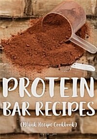 Protein Bar Recipes: Blank Recipe Journal Cookbook (Paperback)