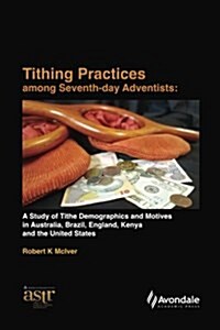 Tithing Practices Among Seventh-Day Adventists: A Study of Tithe Demographics and Motives in Australia, Brazil, England, Kenya and the United States ( (Paperback)