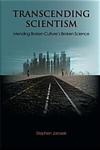 Transcending Scientism: Mending Broken Cultures Broken Science (Paperback)