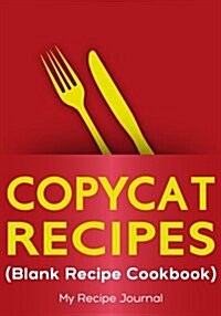 Copycat Recipes: Blank Recipe Journal Cookbook (Paperback)