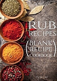 Rub Recipes: Blank Recipe Journal Cookbook (Paperback)