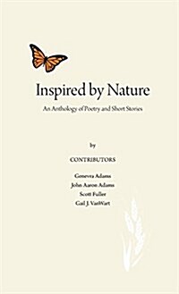 Inspired by Nature: An Anthology of Poetry and Short Stories (Hardcover)