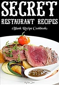 Secret Restaurant Recipes: Blank Recipe Journal Cookbook (Paperback)