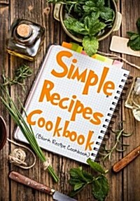 Simple Recipes Cookbook: Blank Recipe Journal Cookbook (Paperback)