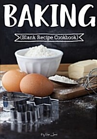 Baking: Blank Recipe Journal Cookbook (Paperback)