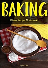 Baking: Blank Recipe Journal Cookbook (Paperback)