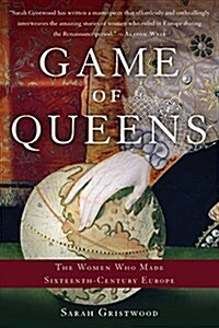 Game of Queens: The Women Who Made Sixteenth-Century Europe (Paperback)