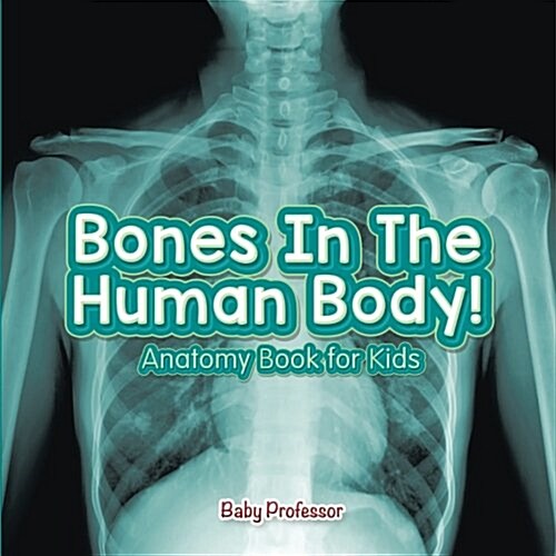 Bones in the Human Body! Anatomy Book for Kids (Paperback)