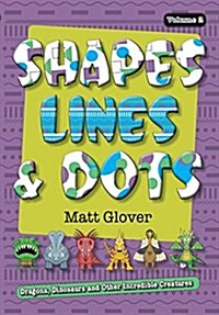 Shapes, Lines and Dots: Dragons, Dinosaurs and Other Incredible Creatures (Volume 2) (Paperback)