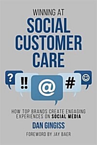 Winning at Social Customer Care: How Top Brands Create Engaging Experiences on Social Media (Paperback)