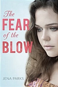 The Fear of the Blow: A Young Womans Gut-Wrenching Story of Child Abuse, Domestic Violence, Alcoholism, and Redemption (Paperback)