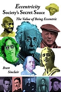 Eccentricity: Societys Secret Sauce: The Value of Being Eccentric (Paperback)