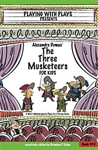 Alexandre Dumas the Three Musketeers for Kids: 3 Short Melodramatic Plays for 3 Group Sizes (Paperback)